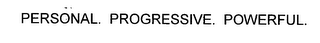 PERSONAL.  PROGRESSIVE.  POWERFUL
