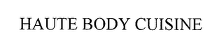 HAUTE BODY CUISINE