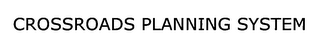 CROSSROADS PLANNING SYSTEM