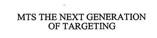 MTS THE NEXT GENERATION OF TARGETING
