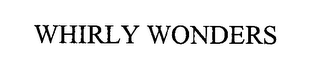 WHIRLY WONDERS