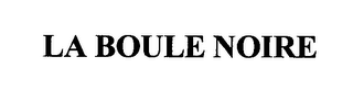 LA BOULE NOIRE