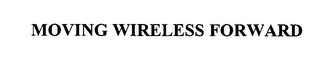 MOVING WIRELESS FORWARD