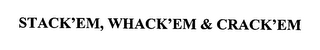 STACK'EM, WHACK'EM & CRACK'EM