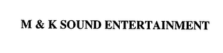 M & K SOUND ENTERTAINMENT