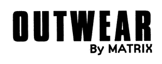 OUTWEAR BY MATRIX