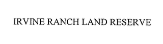 IRVINE RANCH LAND RESERVE