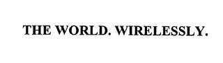 THE WORLD. WIRELESSLY.