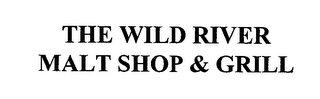THE WILD RIVER MALT SHOP & GRILL
