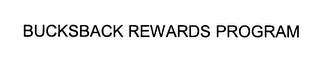 BUCKSBACK REWARDS PROGRAM