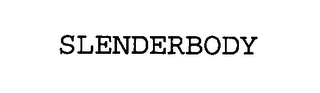 SLENDERBODY