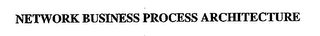 NETWORK BUSINESS PROCESS ARCHITECTURE