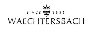 SINCE 1832 WAECHTERSBACH