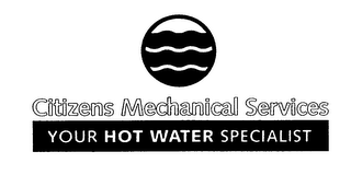 CITIZENS MECHANICAL SERVICES YOUR HOT WATER SPECIALIST