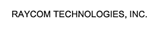 RAYCOM TECHNOLOGIES, INC.