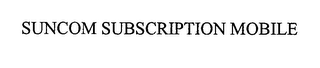 SUNCOM SUBSCRIPTION MOBILE