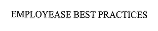 EMPLOYEASE BEST PRACTICES