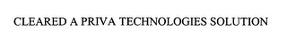 CLEARED A PRIVA TECHNOLOGIES SOLUTION