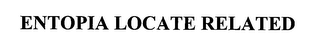 ENTOPIA LOCATE RELATED