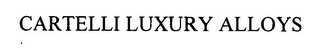 CARTELLI LUXURY ALLOYS