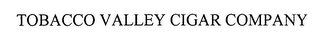 TOBACCO VALLEY CIGAR COMPANY