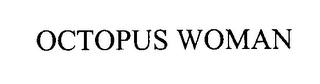"OCTOPUS WOMAN"