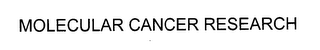 MOLECULAR CANCER RESEARCH