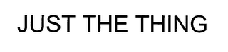 JUST THE THING