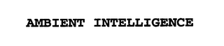 AMBIENT INTELLIGENCE