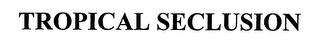 TROPICAL SECLUSION