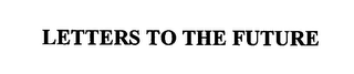 LETTERS TO THE FUTURE