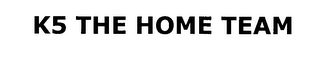 K5 THE HOME TEAM