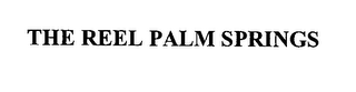 THE REEL PALM SPRINGS
