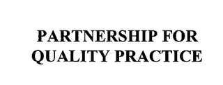 PARTNERSHIP FOR QUALITY PRACTICE
