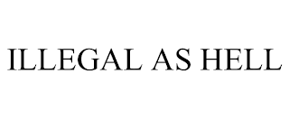 ILLEGAL AS HELL