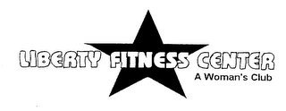 LIBERTY FITNESS CENTER A WOMAN'S CLUB