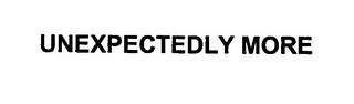 UNEXPECTEDLY MORE