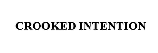 CROOKED INTENTION