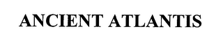ANCIENT ATLANTIS