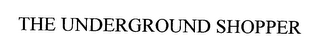 THE UNDERGROUND SHOPPER