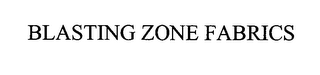 BLASTING ZONE FABRICS