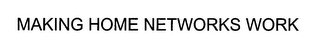 MAKING HOME NETWORKS WORK