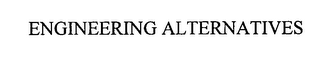 ENGINEERING ALTERNATIVES