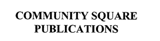 COMMUNITY SQUARE PUBLICATIONS
