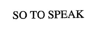 SO TO SPEAK