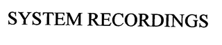 SYSTEM RECORDINGS