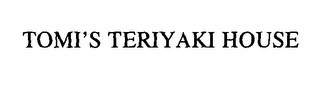 TOMI'S TERIYAKI HOUSE