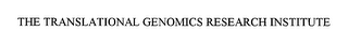 TRANSLATIONAL GENOMICS RESEARCH INSTITUTE