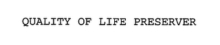 QUALITY OF LIFE PRESERVER