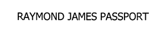 RAYMOND JAMES PASSPORT